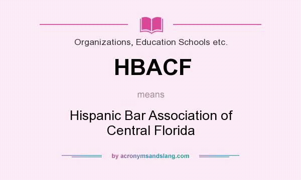 What does HBACF mean? It stands for Hispanic Bar Association of Central Florida
