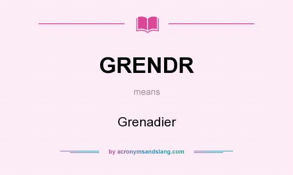 What does GRENDR mean? It stands for Grenadier
