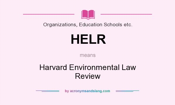 What does HELR mean? It stands for Harvard Environmental Law Review