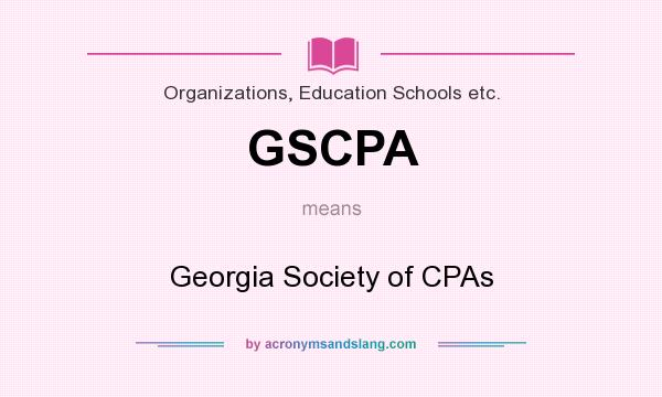 What does GSCPA mean? It stands for Georgia Society of CPAs