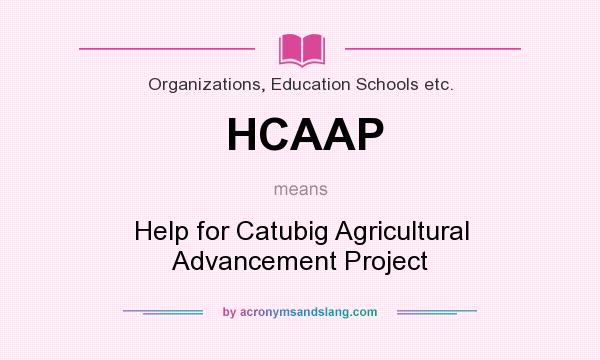 What does HCAAP mean? It stands for Help for Catubig Agricultural Advancement Project