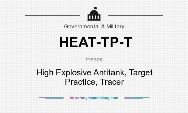 What does HEAT-TP-T mean? It stands for High Explosive Antitank, Target Practice, Tracer