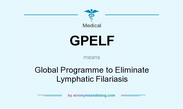 What does GPELF mean? It stands for Global Programme to Eliminate Lymphatic Filariasis