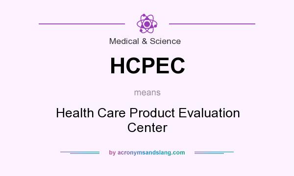 What does HCPEC mean? It stands for Health Care Product Evaluation Center