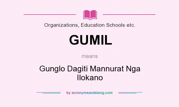 What does GUMIL mean? It stands for Gunglo Dagiti Mannurat Nga Ilokano