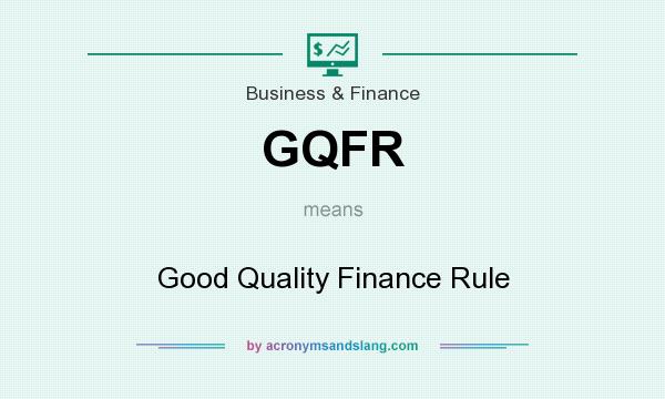 What does GQFR mean? It stands for Good Quality Finance Rule