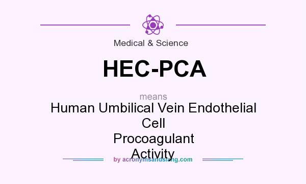 What does HEC-PCA mean? It stands for Human Umbilical Vein Endothelial Cell Procoagulant Activity