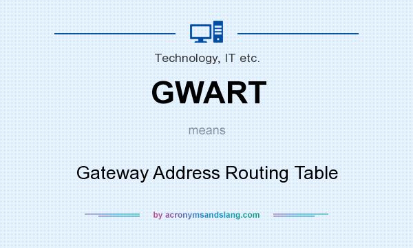 What does GWART mean? It stands for Gateway Address Routing Table