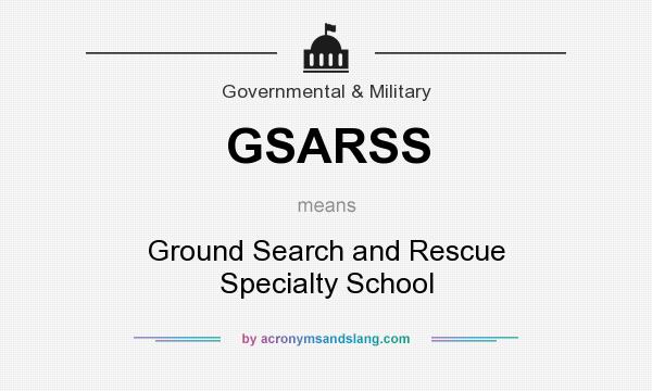 What does GSARSS mean? It stands for Ground Search and Rescue Specialty School