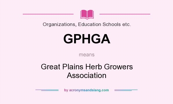 What does GPHGA mean? It stands for Great Plains Herb Growers Association