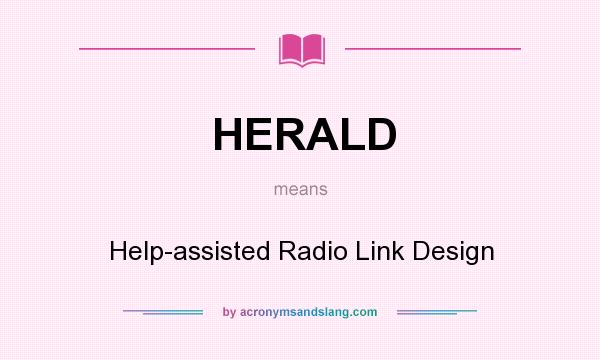 What does HERALD mean? It stands for Help-assisted Radio Link Design