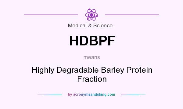 What does HDBPF mean? It stands for Highly Degradable Barley Protein Fraction
