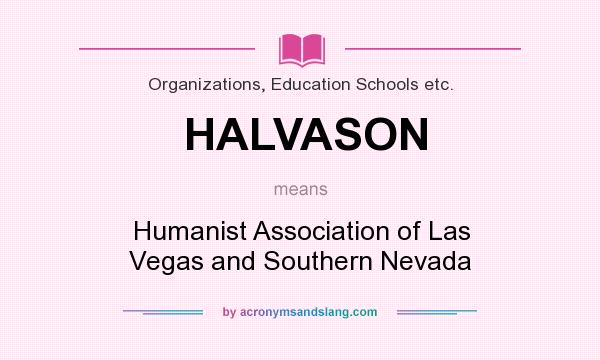 What does HALVASON mean? It stands for Humanist Association of Las Vegas and Southern Nevada