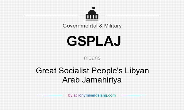 What does GSPLAJ mean? It stands for Great Socialist People`s Libyan Arab Jamahiriya