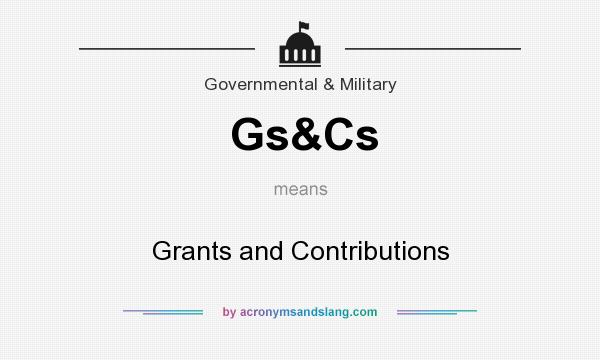 What does Gs&Cs mean? It stands for Grants and Contributions