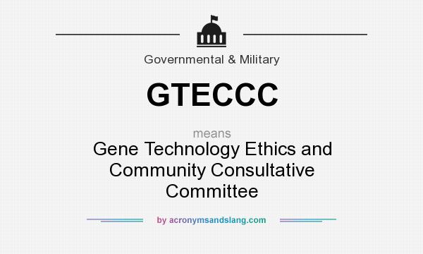 What does GTECCC mean? It stands for Gene Technology Ethics and Community Consultative Committee