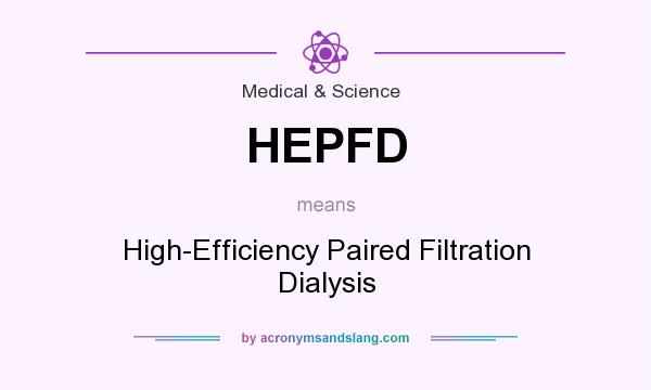 What does HEPFD mean? It stands for High-Efficiency Paired Filtration Dialysis
