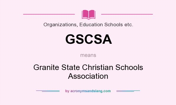 What does GSCSA mean? It stands for Granite State Christian Schools Association