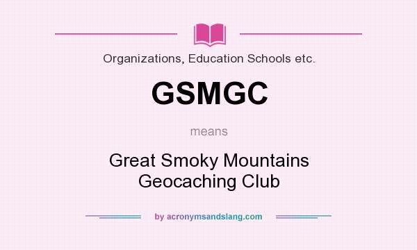 What does GSMGC mean? It stands for Great Smoky Mountains Geocaching Club