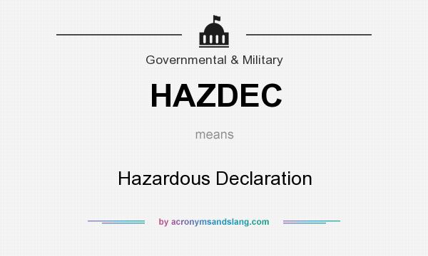 What does HAZDEC mean? It stands for Hazardous Declaration
