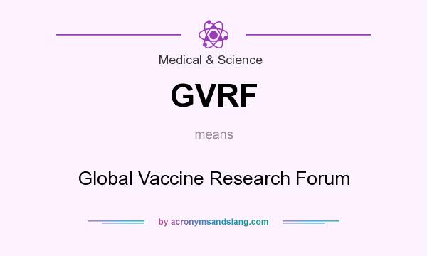 What does GVRF mean? It stands for Global Vaccine Research Forum