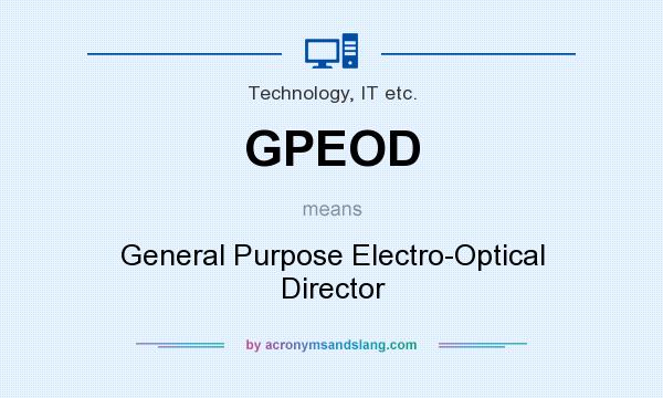 What does GPEOD mean? It stands for General Purpose Electro-Optical Director