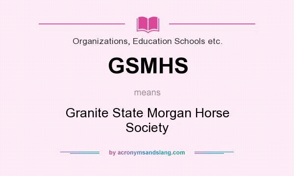 What does GSMHS mean? It stands for Granite State Morgan Horse Society