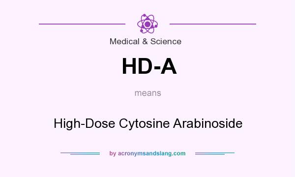 What does HD-A mean? It stands for High-Dose Cytosine Arabinoside