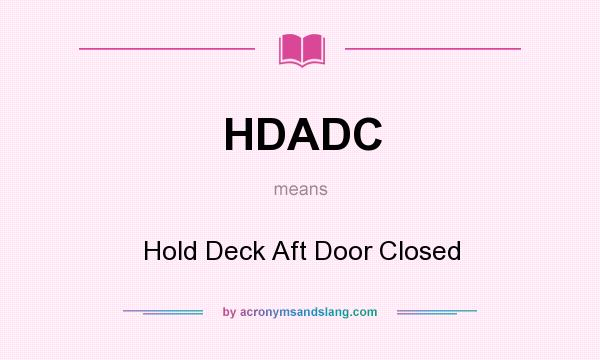 What does HDADC mean? It stands for Hold Deck Aft Door Closed
