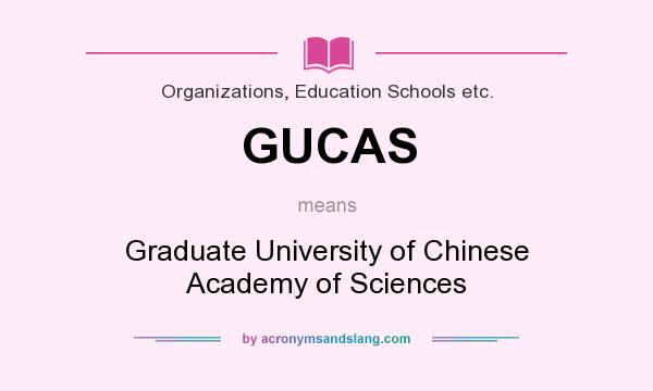 What does GUCAS mean? It stands for Graduate University of Chinese Academy of Sciences