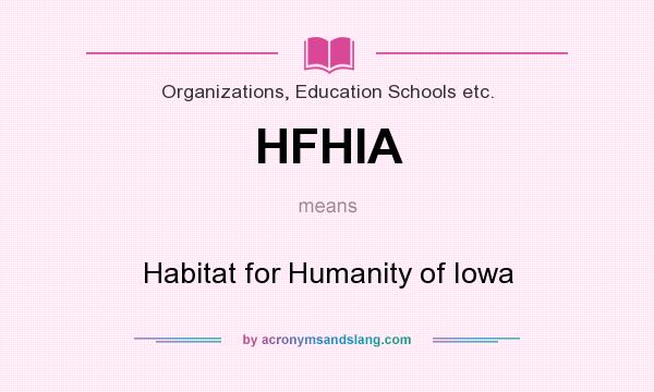 What does HFHIA mean? It stands for Habitat for Humanity of Iowa