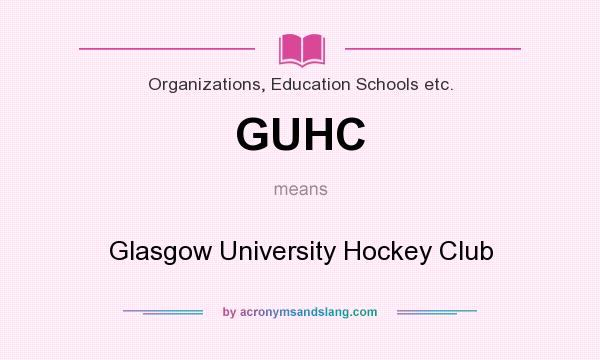 What does GUHC mean? It stands for Glasgow University Hockey Club