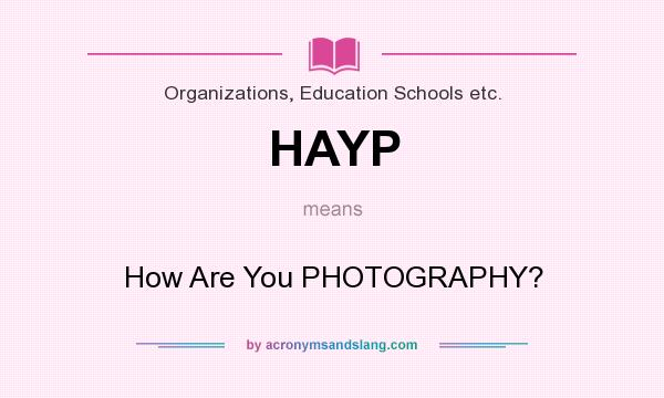 What does HAYP mean? It stands for How Are You PHOTOGRAPHY?