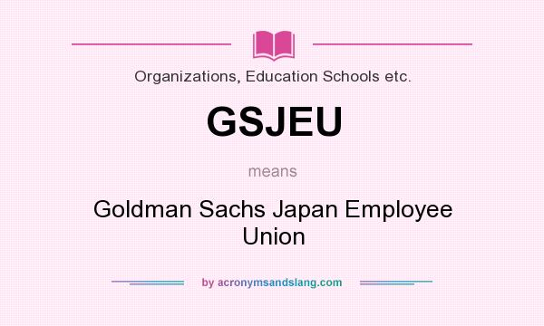 What does GSJEU mean? It stands for Goldman Sachs Japan Employee Union