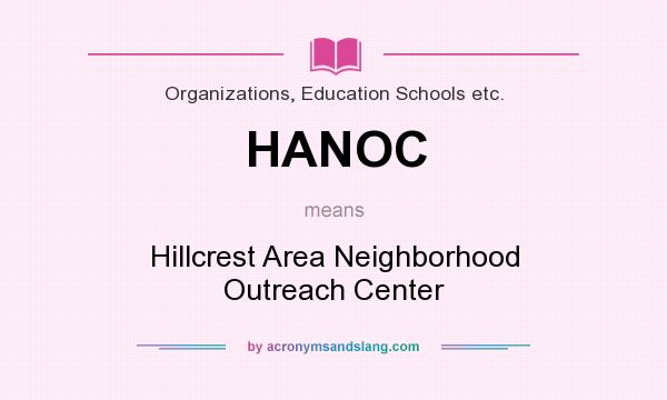 What does HANOC mean? It stands for Hillcrest Area Neighborhood Outreach Center