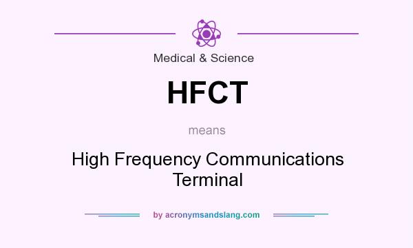 What does HFCT mean? It stands for High Frequency Communications Terminal