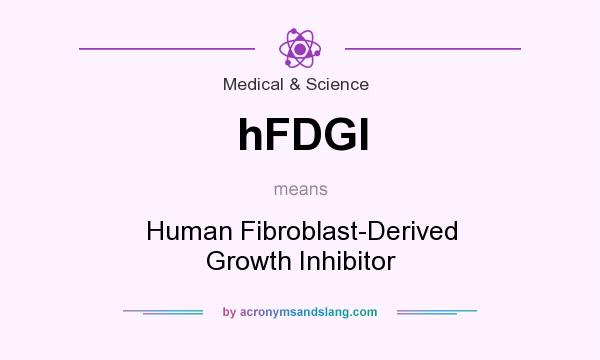 What does hFDGI mean? It stands for Human Fibroblast-Derived Growth Inhibitor