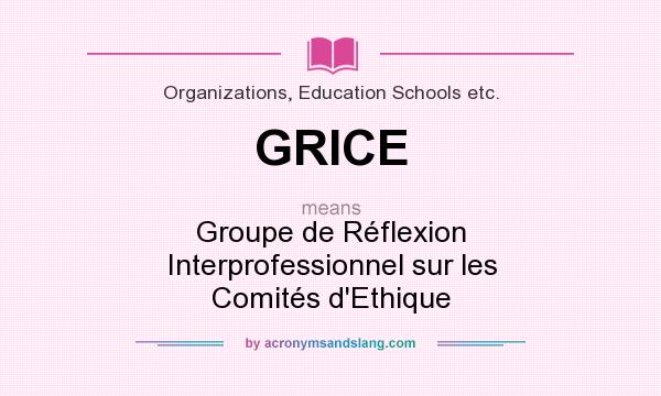 What does GRICE mean? It stands for Groupe de Réflexion Interprofessionnel sur les Comités d`Ethique