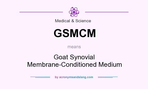 What does GSMCM mean? It stands for Goat Synovial Membrane-Conditioned Medium