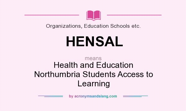 What does HENSAL mean? It stands for Health and Education Northumbria Students Access to Learning