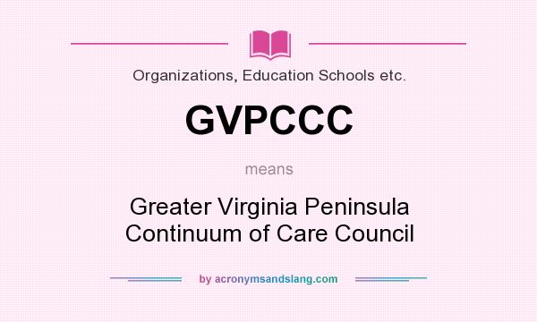 What does GVPCCC mean? It stands for Greater Virginia Peninsula Continuum of Care Council