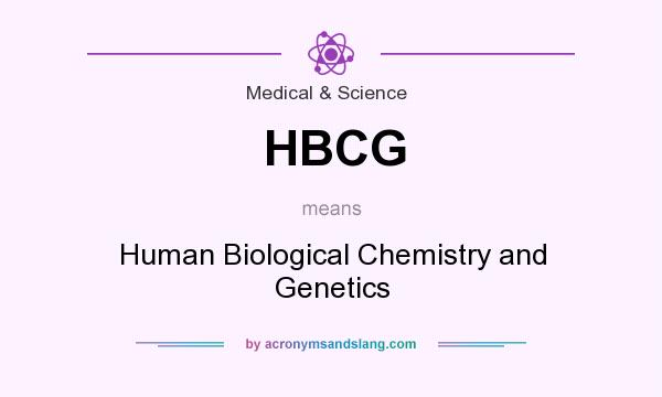 What does HBCG mean? It stands for Human Biological Chemistry and Genetics