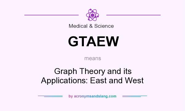 What does GTAEW mean? It stands for Graph Theory and its Applications: East and West