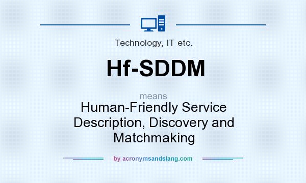 What does Hf-SDDM mean? It stands for Human-Friendly Service Description, Discovery and Matchmaking