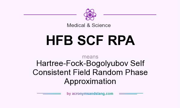What does HFB SCF RPA mean? It stands for Hartree-Fock-Bogolyubov Self Consistent Field Random Phase Approximation