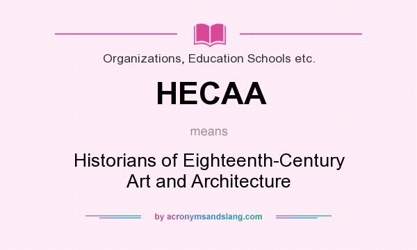 What does HECAA mean? It stands for Historians of Eighteenth-Century Art and Architecture