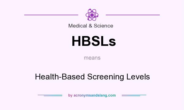 What does HBSLs mean? It stands for Health-Based Screening Levels