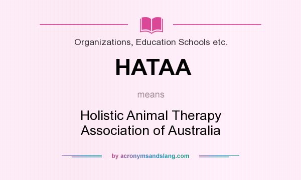 What does HATAA mean? It stands for Holistic Animal Therapy Association of Australia
