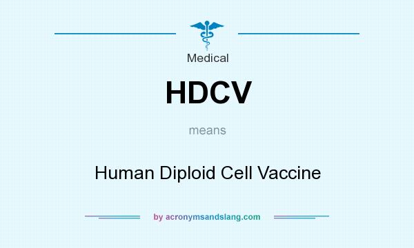 What does HDCV mean? It stands for Human Diploid Cell Vaccine