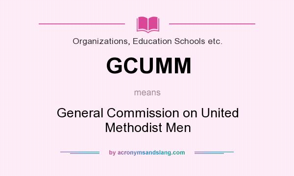 What does GCUMM mean? It stands for General Commission on United Methodist Men